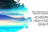 Achieving High Software Code Quality: Best Practices and Quality Controls