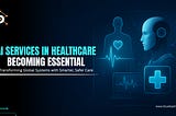 Why AI Services in Healthcare Are Becoming Essential for Global Health Systems?