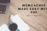 Working with Memcached — What it means?