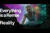 Everything is a Remix: Reality