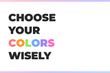 Choose your colors wisely- Color theory for ui/ux designers