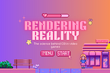 Rendering Reality: The Science of CGI in Video Games