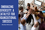 Embracing Diversity: A Catalyst for Organizational Success | Rash