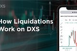 How Liquidations Work on DXS