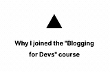 Why I joined the “Blogging for Devs” course