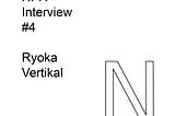 NFR — Interview #4 Ryoka Vertikal