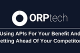 Using APIs For Your Benefit And Getting Ahead Of Your Competitors