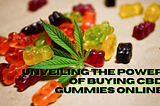 Unveiling the Power of Buying CBD Gummies Online