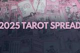 Background: Pink tarot cards spread out. Fade to black top to bottom. Center: (text) 2025 Tarot Spread … for the tarot spread for 2025 explanation by Gem Blackthorn