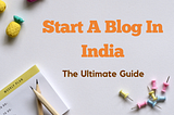 How To Start Blogging In India To Make Money Online(2022)