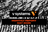 V Systems Monthly Digest — May 2025