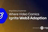 WigoGalaxy Explained: Where Video Comics Ignite Web3 Adoption