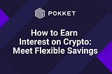 How to Earn Interest on Crypto: Meet Flexible Savings