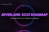 4EVERLAND 2025 Roadmap: Building the Future of Web3 Computing