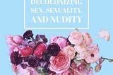 DeColonizing Black Sex, Sexuality, and Nudity