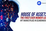 House of Assets — The First-Ever Women-Led NFT Marketplace in Scandinavia