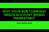 Why your B2B company needs Account-Based Marketing?