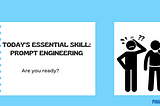 Today’s Essential Skill: Prompt Engineering