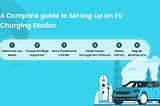 A Complete guide to Setting Up an EV Charging Station