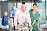 Senior Citizen Care taker services
