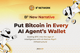 B² Network puts BTC in Every AI Agent’s Wallet: BTC shifting from Store of Value to Practical…