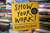 Show Your Work! (Austin Kleon) — Book Impressions, Highlights and Reflections