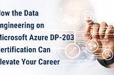 Data Engineering on Microsoft Azure DP-203 Certification Roadmap