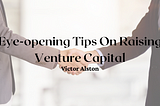 Eye-opening Tips On Raising Venture Capital