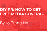 front page slide of slide presentation called DIY PR: How to get free media coverage by Ky Trang Ho