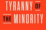 Books for Our Times: “Tyranny of the Minority: How American Democracy Reached the Breaking Point”