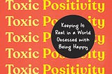 Is Toxic Positivity Killing us in the Pursuit of Happiness?