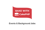 CakePHP — Run background jobs using queued events