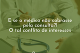 E se o médico não cobrasse pela consulta?!