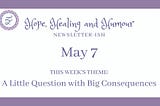 Hope healing and humour’s May 7 newsletterish, this week’s theme is a little question with big consequences