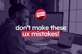 Design Smarter: Common UX Mistakes and How to Avoid Them