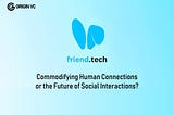 Friend.tech: Commodifying Human Connections or the Future of Social Interactions?