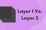 Layer 1 vs. Layer 2