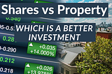 Shares verses Property — Which is a Better Investment