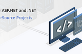 Top 4 ASP.NET and .NET Open-Source Projects