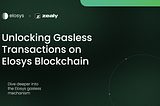 Unlocking Gasless Transactions on Elosys Blockchain: A Comprehensive Guide