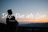 50 Bible Verses on Love with Context and Stories