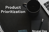 How do we solve the prioritization riddle? By Nrupal Das