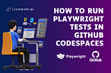 How to Run Playwright Tests in GitHub Codespaces