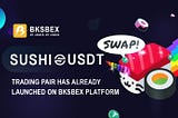 SushiSwap (SUSHI) is launching on BKSBEX