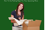 Packing Paper: The Economical Way To Prepare Your Fragile It