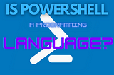 Is Powershell a Programming Language?