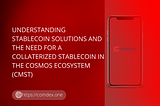 UNDERSTANDING STABLECOIN SOLUTIONS AND THE NEED FOR A COLLATERIZED STABLECOIN IN THE COSMOS…