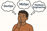 DevOps, MLOps, or Platform Engineering, In 2025, who will own the pipeline?