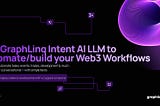 Introducing GraphLinq Intent AI LLM | Ask GraphLinq AI to automate/build your Web3 workflows