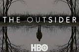 A quick note on the mini series called ‘The Outsider’